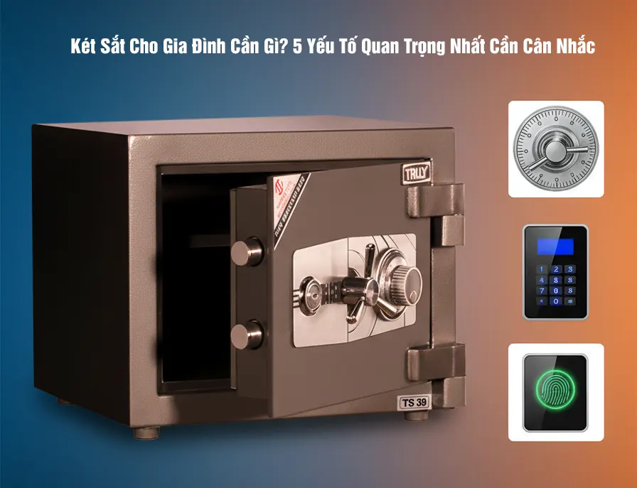 Két Sắt Cho Gia Đình Cần Gì? 5 Yếu Tố Quan Trọng Nhất Cần Cân Nhắc